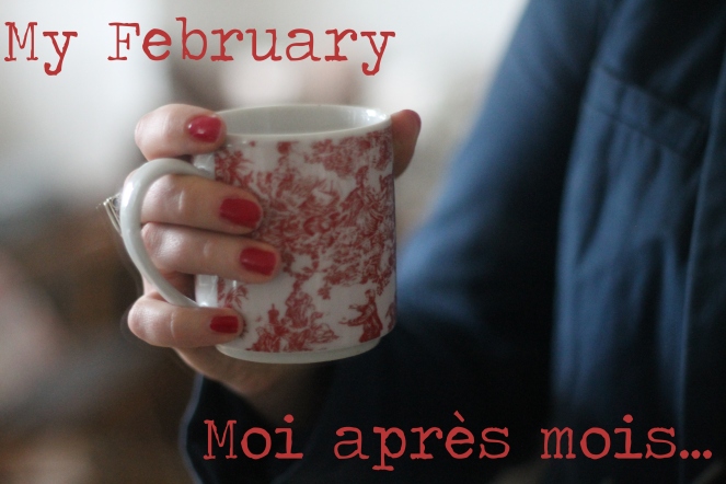 Moi après mois - My February 2014 -